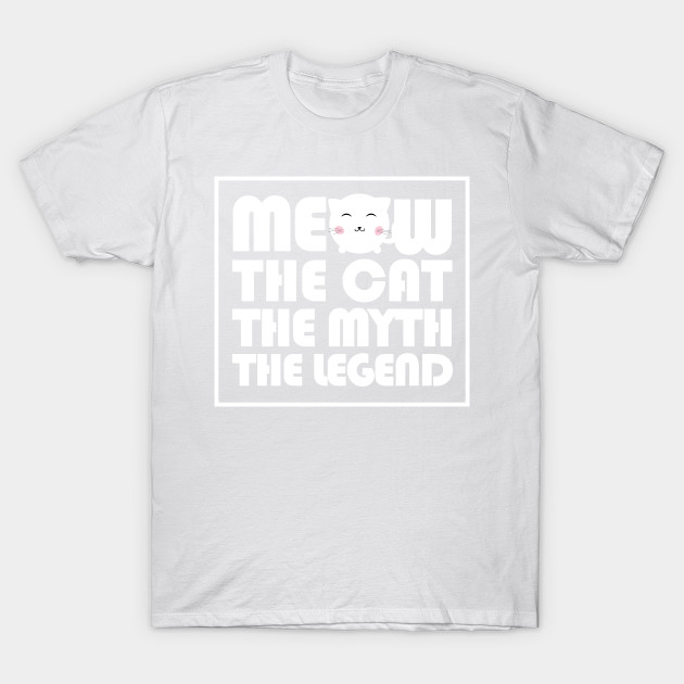 Meow The cat The myth The legend T-Shirt-TOZ